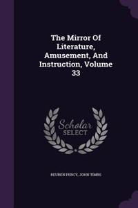 The Mirror Of Literature, Amusement, And Instruction, Volume 33