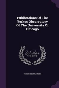 Publications of the Yerkes Observatory of the University of Chicago