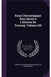 Essai Chronologique Pour Servir A L'histoire De Tournay, Volume 100