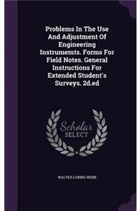 Problems In The Use And Adjustment Of Engineering Instrumemts. Forms For Field Notes. General Instructions For Extended Student's Surveys. 2d.ed