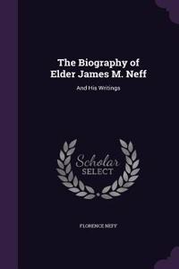 The Biography of Elder James M. Neff