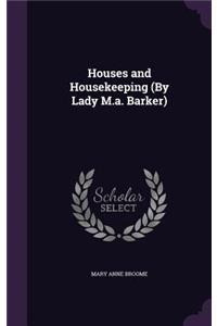 Houses and Housekeeping (By Lady M.a. Barker)