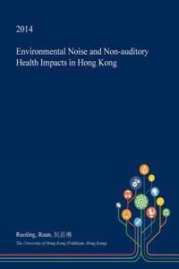 Environmental Noise and Non-Auditory Health Impacts in Hong Kong