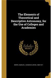 The Elements of Theoretical and Descriptive Astronomy, for the Use of Colleges and Academies