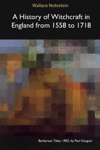 A History of Witchcraft in England from 1558 to 1718