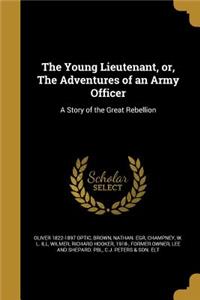 The Young Lieutenant, Or, the Adventures of an Army Officer