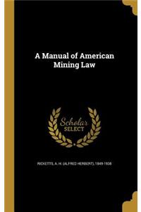 A Manual of American Mining Law