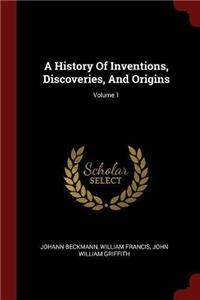 A History of Inventions, Discoveries, and Origins; Volume 1