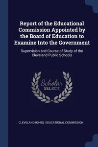 Report of the Educational Commission Appointed by the Board of Education to Examine Into the Government