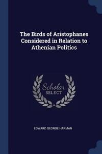 The Birds of Aristophanes Considered in Relation to Athenian Politics
