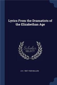 Lyrics from the Dramatists of the Elizabethan Age