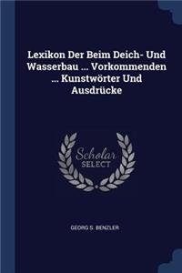 Lexikon Der Beim Deich- Und Wasserbau ... Vorkommenden ... Kunstwörter Und Ausdrücke