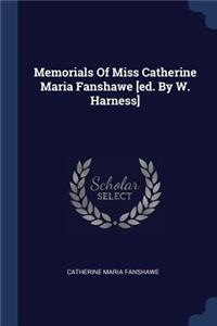Memorials Of Miss Catherine Maria Fanshawe [ed. By W. Harness]
