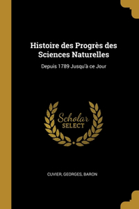 Histoire des Progrès des Sciences Naturelles