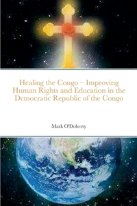 Healing the Congo - Improving Human Rights, Social Cohesion and Education in the Democratic Republic of the Congo