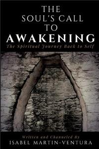 Soul's Call to Awakening. The Spiritual Journey Back to Self