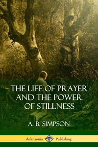 Life of Prayer and the Power of Stillness (Hardcover)