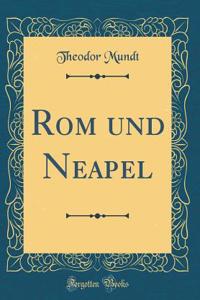 ROM Und Neapel (Classic Reprint)