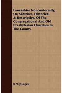 Lancashire Nonconformity, Or, Sketches, Historical & Descriptive, Of The Congregational And Old Presbyterian Churches In The County