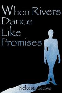 When Rivers Dance Like Promises
