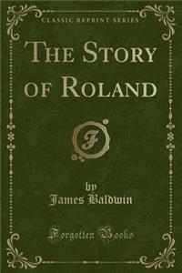 The Story of Roland (Classic Reprint)