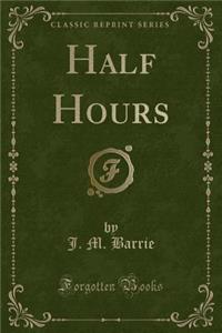 Half Hours (Classic Reprint)