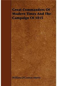 Great Commanders Of Modern Times And The Campaign Of 1815