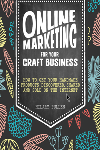 Online Marketing for Your Craft Business