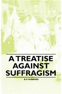 A Treatise Against Suffragism