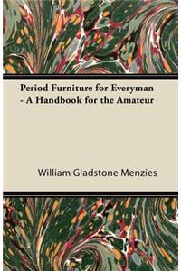 Period Furniture for Everyman - A Handbook for the Amateur