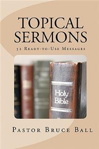 Topical Sermons: 52 Ready-To-Use Sermons