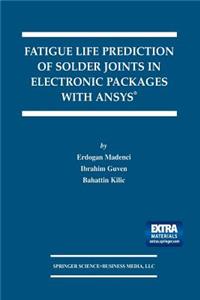 Fatigue Life Prediction of Solder Joints in Electronic Packages with Ansys(r)