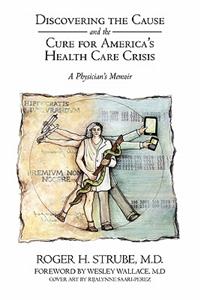 Discovering the Cause and the Cure for America's Health Care Crisis