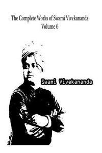 Complete Works of Swami Vivekananda Volume 6