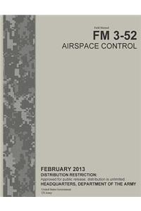 Field Manual FM 3-52 Airspace Control February 2013