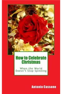 How to Celebrate Christmas When the World Doesn't Stop Spinning