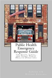 Public Health Emergency Response Guide: For State, Local, and Tribal Public Health Directors