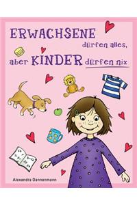 ERWACHSENE dürfen alles, aber KINDER dürfen nix