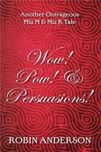 Wow! Pow! & Persuasions!
