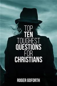Top Ten Toughest Questions for Christians