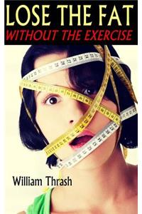 Lose The Fat - Without The Exercise