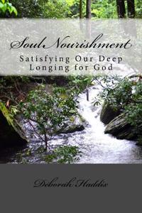 Soul Nourishment: Satisfying Our Deep Longing for God