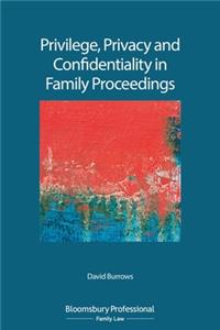 Privilege, Privacy and Confidentiality in Family Proceedings