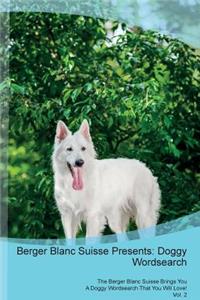 Berger Blanc Suisse Presents: Doggy Wordsearch the Berger Blanc Suisse Brings You a Doggy Wordsearch That You Will Love! Vol. 2