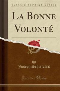 La Bonne VolontÃ© (Classic Reprint)