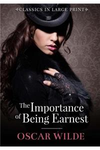 The Importance of Being Ernest - Classics in Large Print