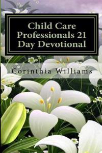 Child Care Professionals 21 Day Devotional: Daily Motivation for Success