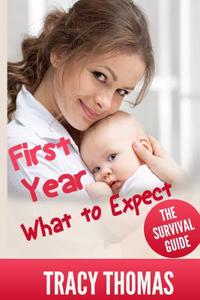 First Year What to Expect: A Parent's Guide for Surviving Your Baby's First Year