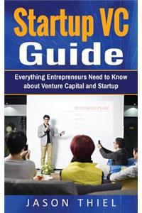 Startup VC - Guide: Everything Entrepreneurs Need to Know about Venture Capital and Startup Fundraising