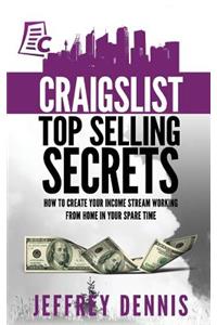 Craigslist Top Selling Secrets: How to create your income stream working from home in your spare time
